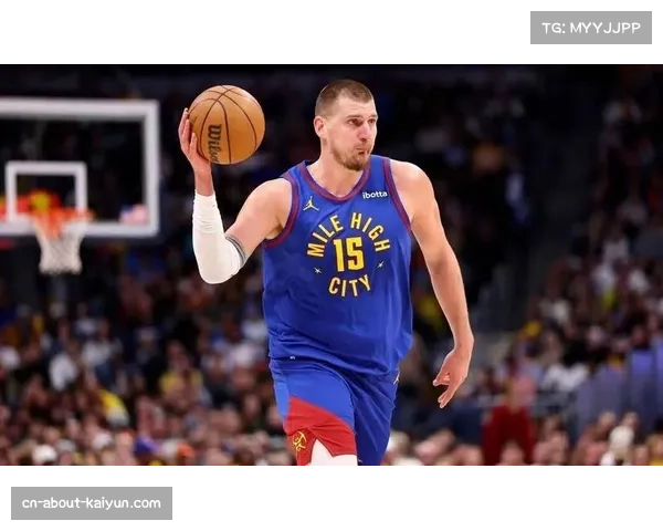 掘金约基奇背靠背46+38+36 关键时刻传球视野破解包夹防守